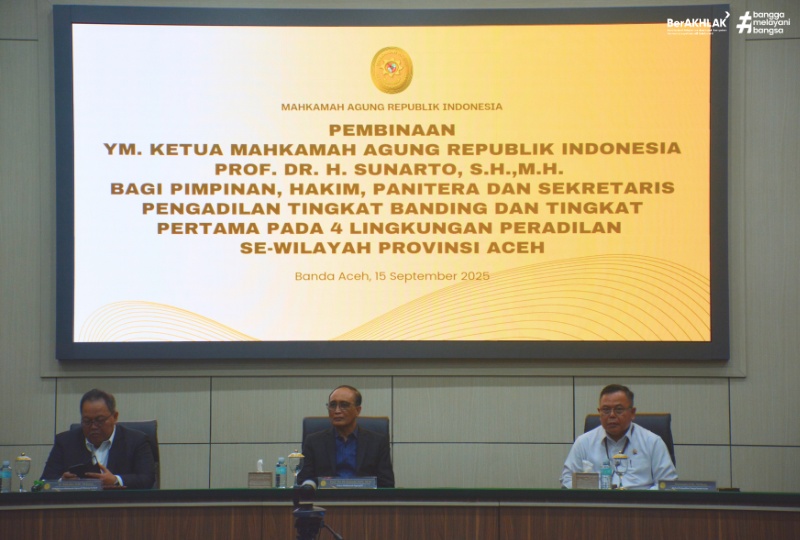 PEMBINAAN YM KETUA MAHKAMAH AGUNG REPUBLIK INDONESIA PADA EMPAT LINGKUNGAN PERADILAN SE-WILAYAH PROVINSI ACEH