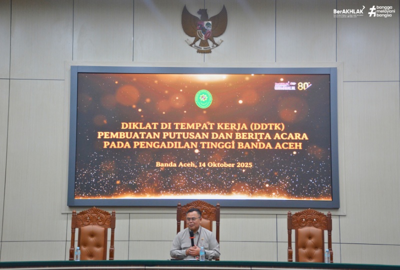 DDTK PEMBUATAN PUTUSAN DAN BERITA ACARA DI PENGADILAN TINGGI BANDA ACEH: WUJUD PENINGKATAN KOMPETENSI APARATUR PERADILAN